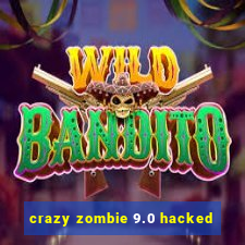 crazy zombie 9.0 hacked